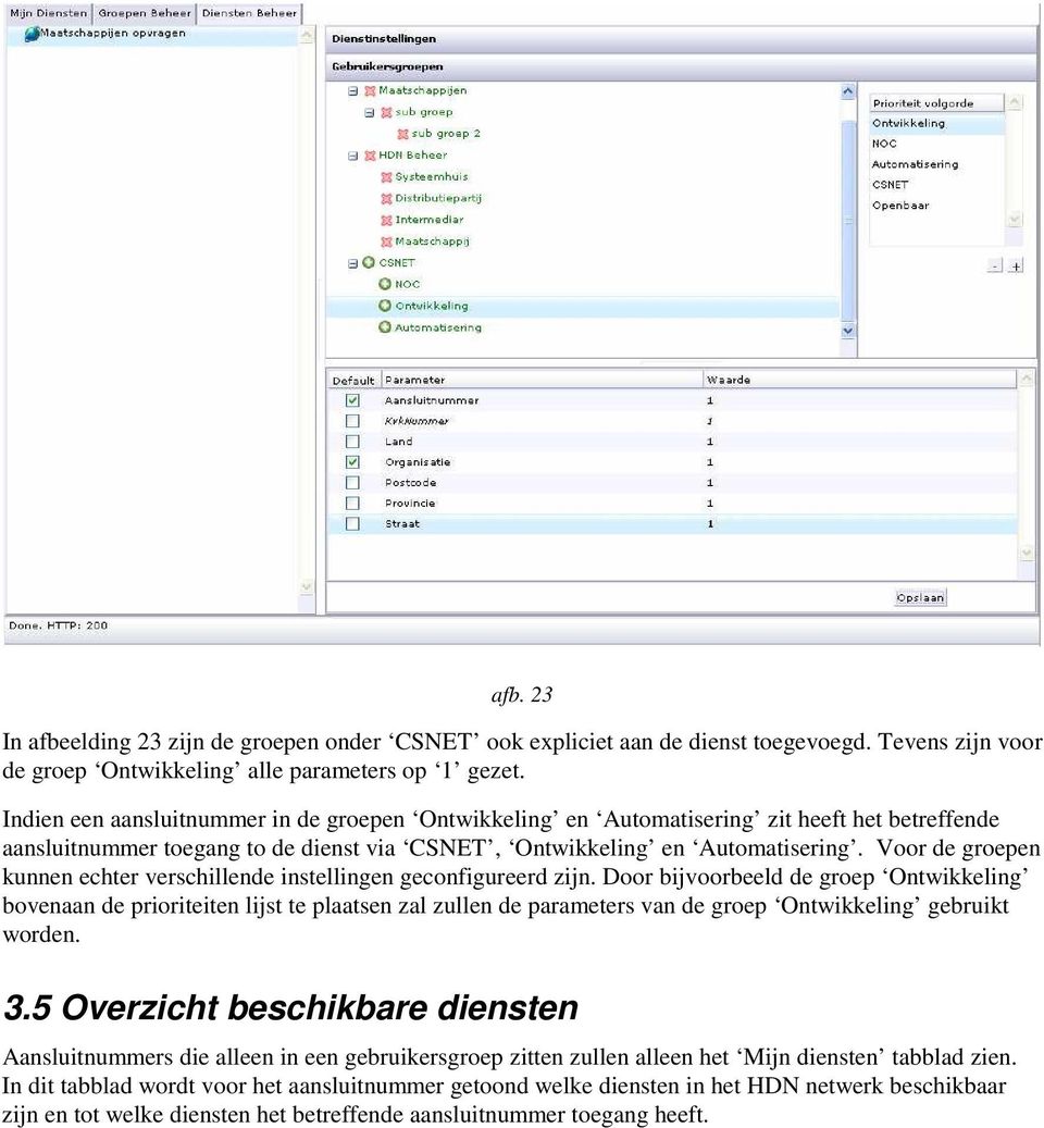 Voor de groepen kunnen echter verschillende instellingen geconfigureerd zijn.