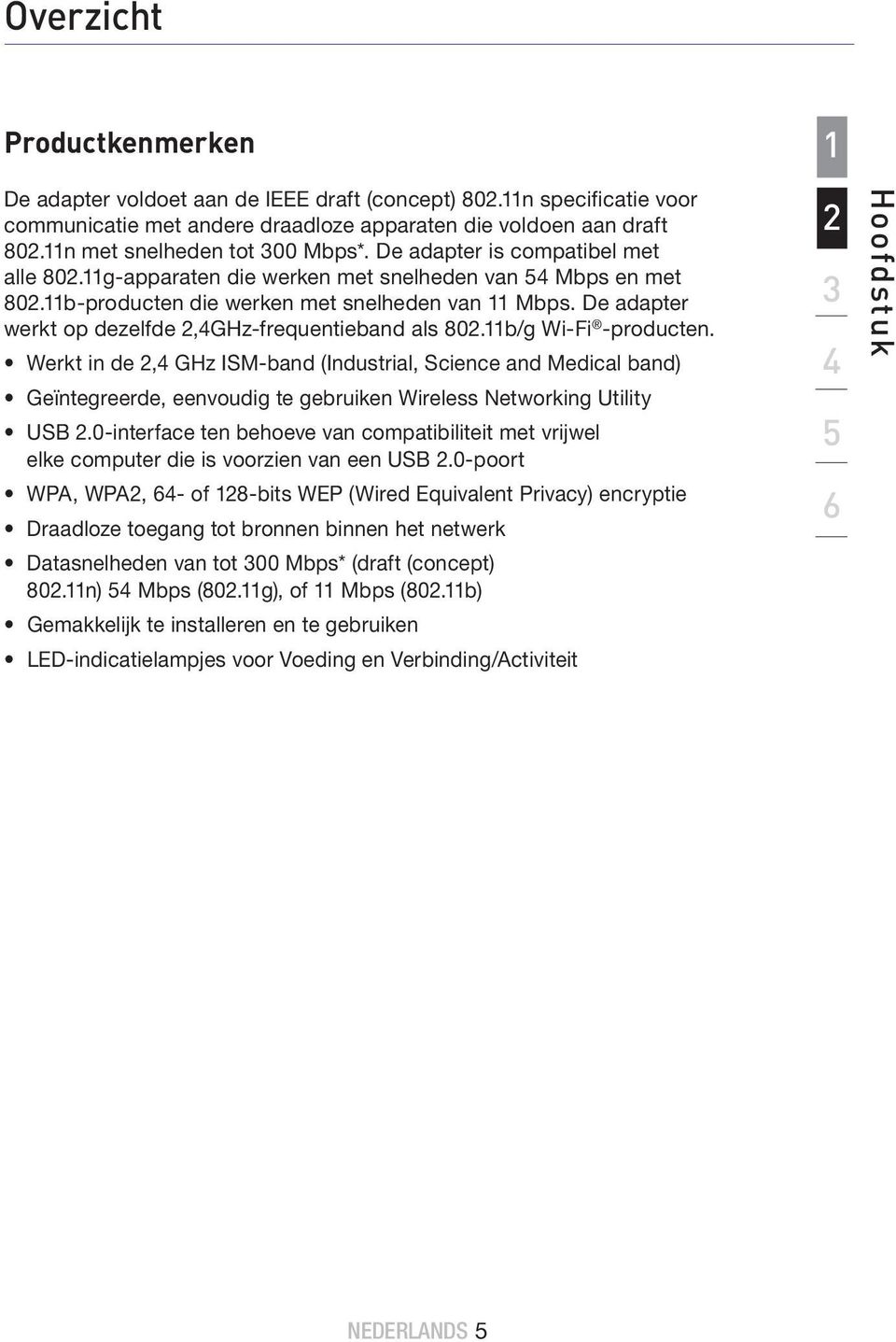 De adapter werkt op dezelfde 2,4GHz-frequentieband als 802.11b/g Wi-Fi -producten.