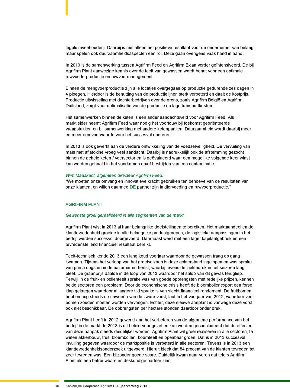 De bij Agrifirm Plant aanwezige kennis over de teelt van gewassen wordt benut voor een optimale ruwvoederproductie en ruwvoermanagement.