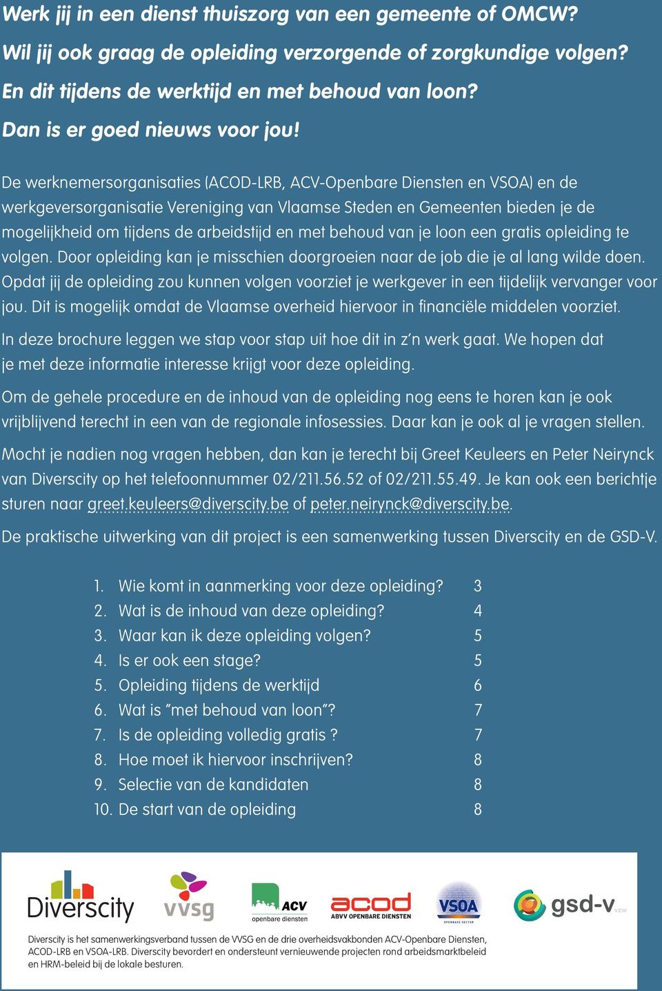 De werknemersorganisaties (ACOD-LRB, ACV-Openbare Diensten en VSOA) en de werkgeversorganisatie Vereniging van Vlaamse Steden en Gemeenten bieden je de mogelijkheid om tijdens de arbeidstijd en met