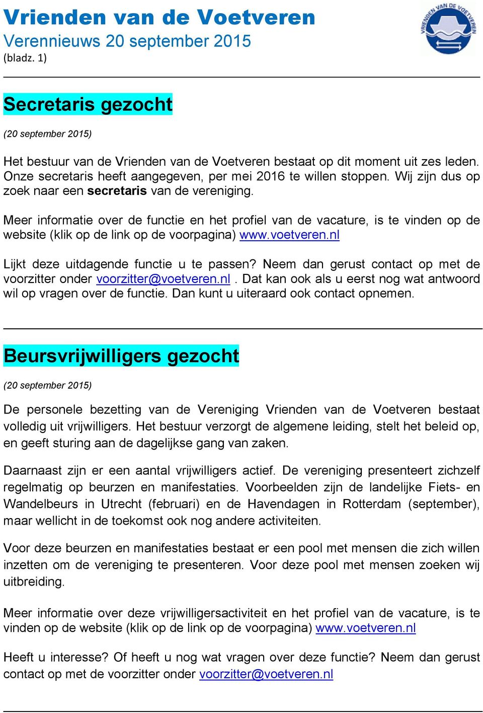 nl Lijkt deze uitdagende functie u te passen? Neem dan gerust contact op met de voorzitter onder voorzitter@voetveren.nl. Dat kan ook als u eerst nog wat antwoord wil op vragen over de functie.