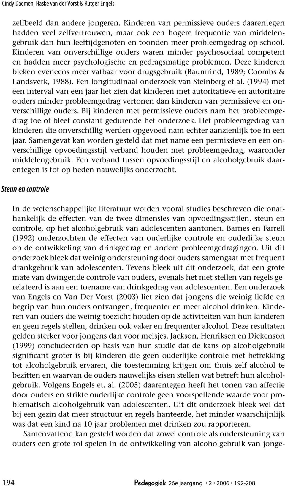 Kinderen van onverschillige ouders waren minder psychosociaal competent en hadden meer psychologische en gedragsmatige problemen.