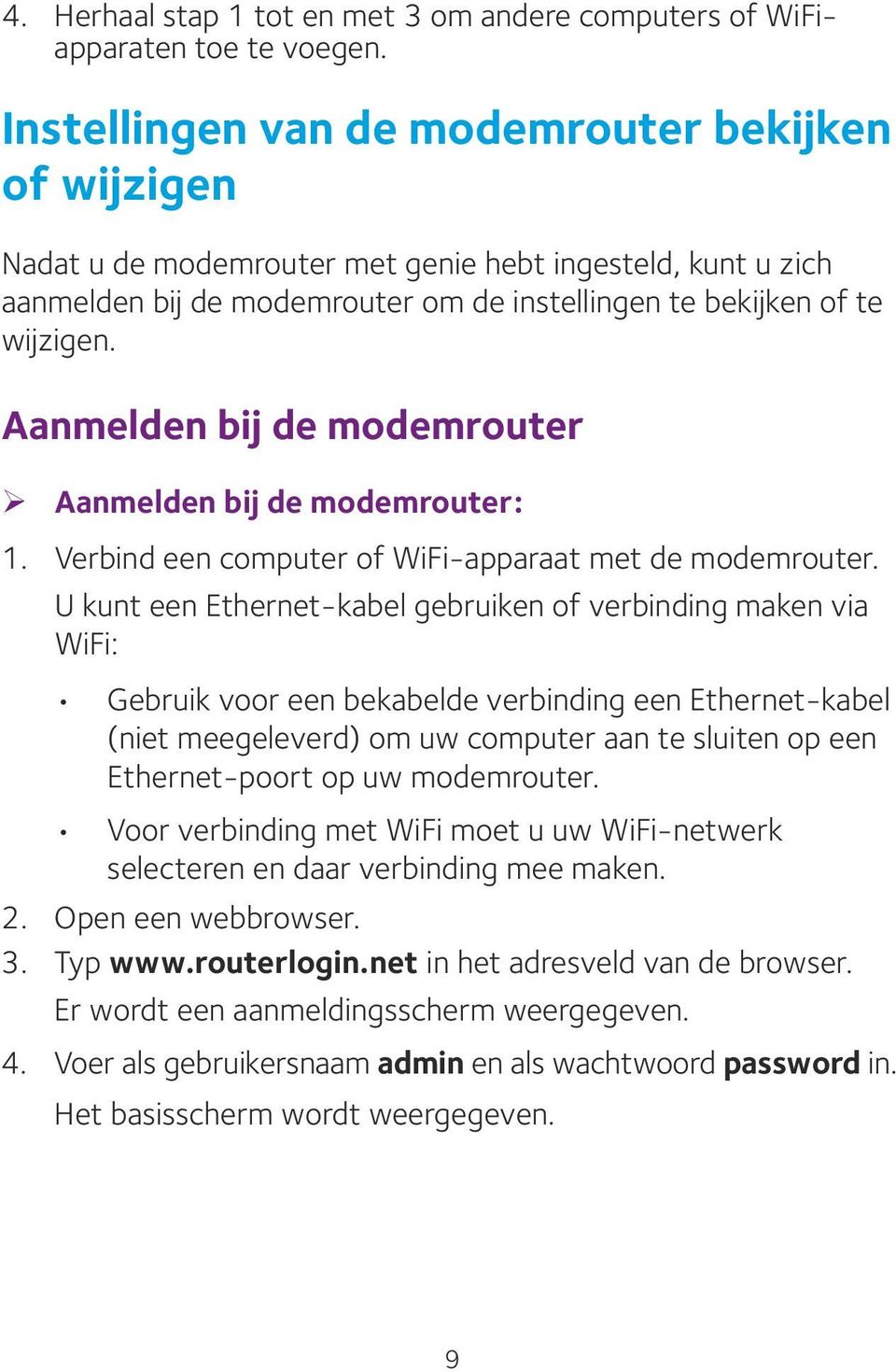 Aanmelden bij de modemrouter ¾ Aanmelden bij de modemrouter: 1. Verbind een computer of WiFi-apparaat met de modemrouter.