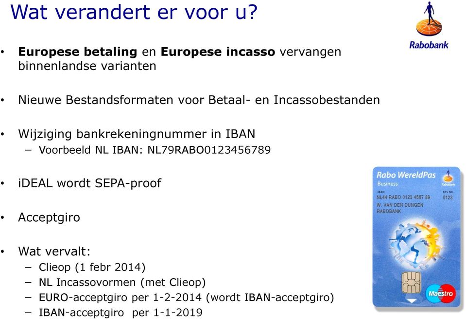 Betaal- en Incassobestanden Wijziging bankrekeningnummer in IBAN Voorbeeld NL IBAN: