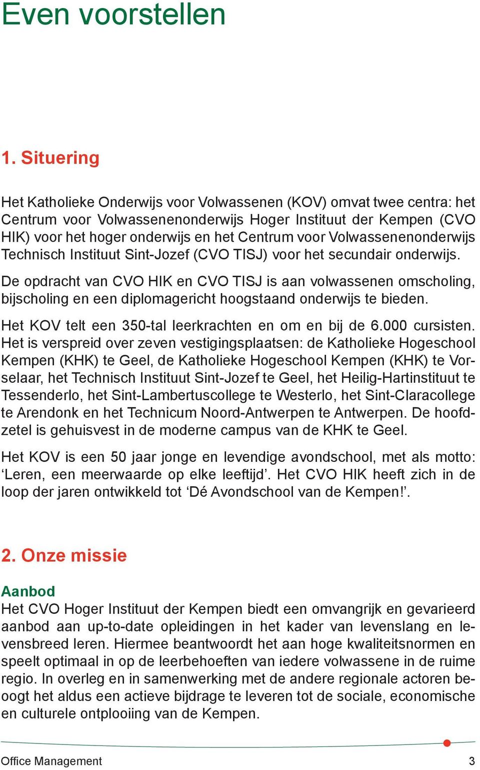 Volwassenenonderwijs Technisch Instituut Sint-Jozef (CVO TISJ) voor het secundair onderwijs.