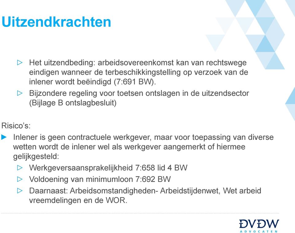 Bijzondere regeling voor toetsen ontslagen in de uitzendsector (Bijlage B ontslagbesluit) Risico s: Inlener is geen contractuele werkgever, maar