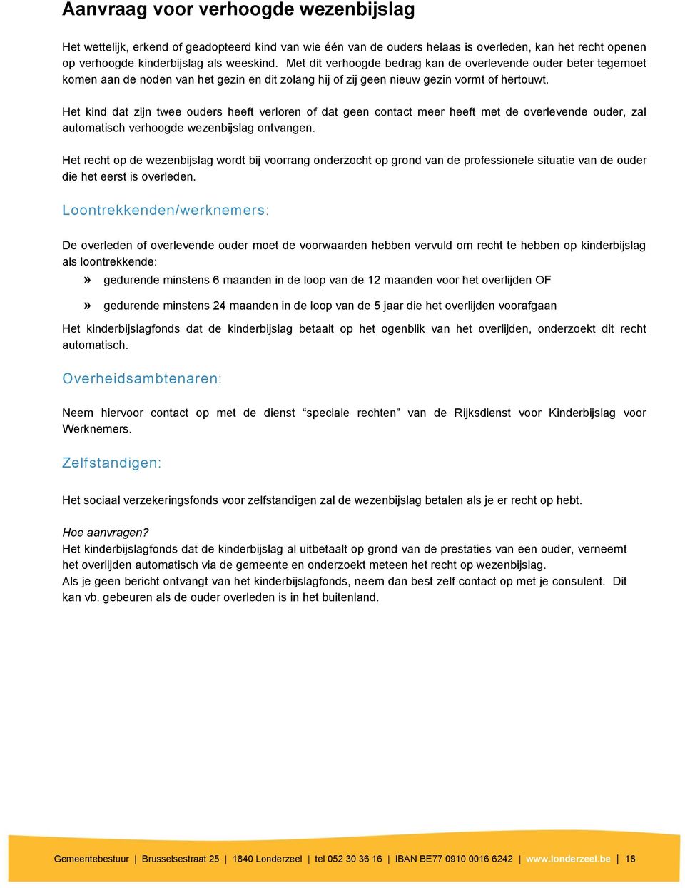 Het kind dat zijn twee ouders heeft verloren of dat geen contact meer heeft met de overlevende ouder, zal automatisch verhoogde wezenbijslag ontvangen.