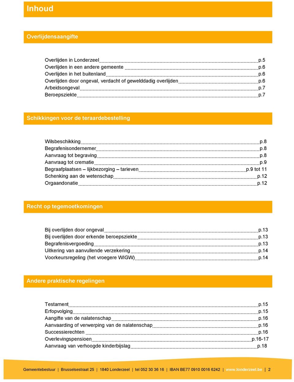 9 Begraafplaatsen lijkbezorging tarieven p.9 tot 11 Schenking aan de wetenschap p.12 Orgaandonatie p.12 Recht op tegemoetkomingen Bij overlijden door ongeval p.