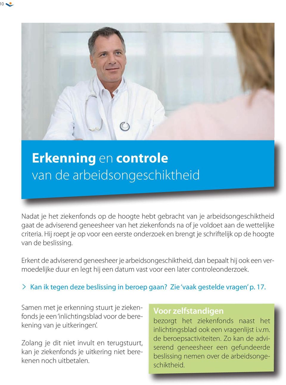 Erkent de adviserend geneesheer je arbeidsongeschiktheid, dan bepaalt hij ook een vermoedelijke duur en legt hij een datum vast voor een later controleonderzoek.