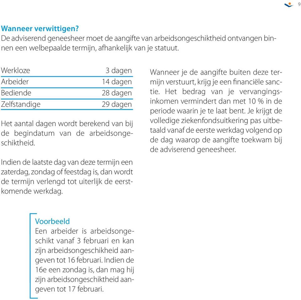 Indien de laatste dag van deze termijn een zaterdag, zondag of feestdag is, dan wordt de termijn verlengd tot uiterlijk de eerstkomende werkdag.