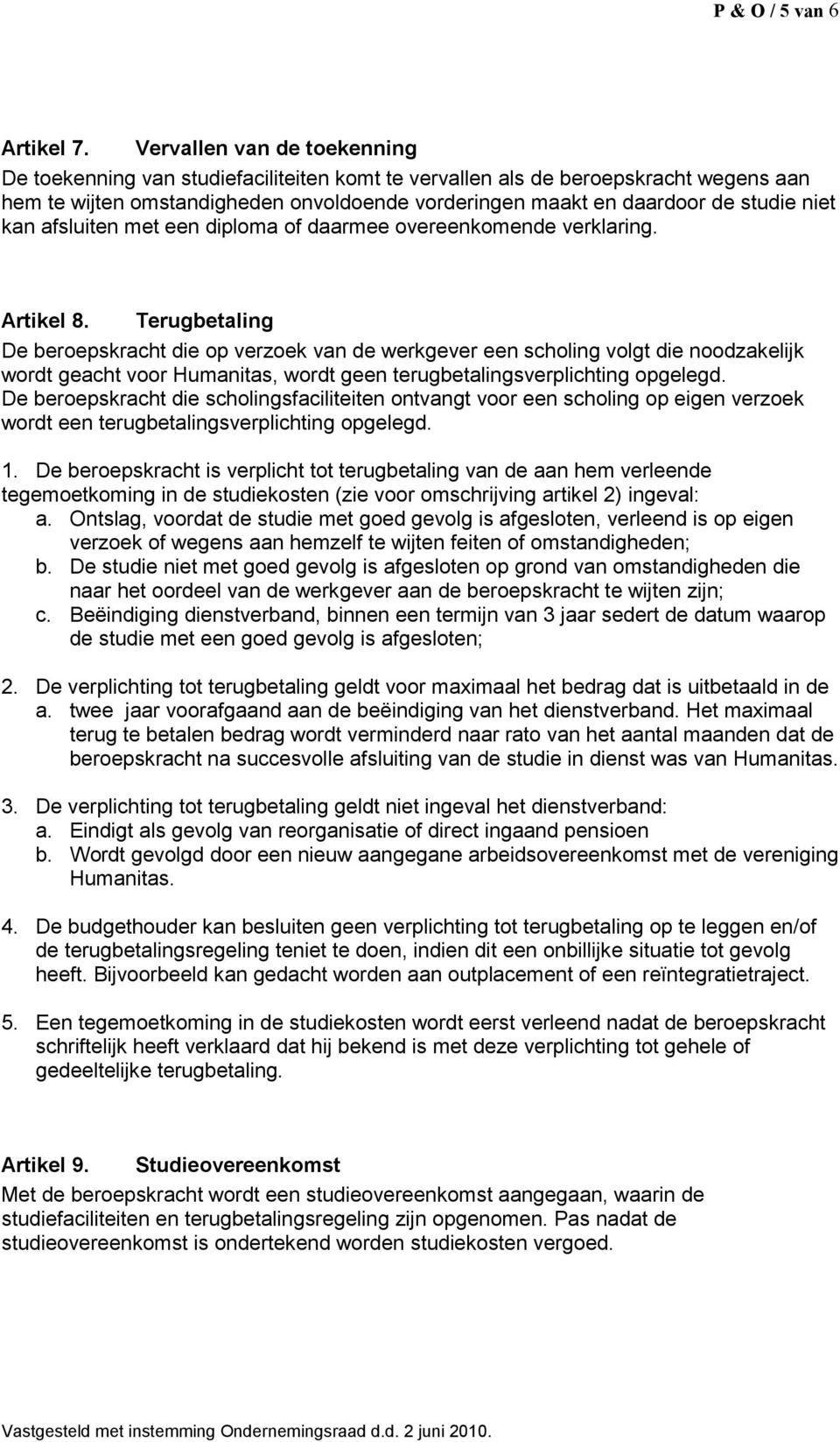 niet kan afsluiten met een diploma of daarmee overeenkomende verklaring. Artikel 8.