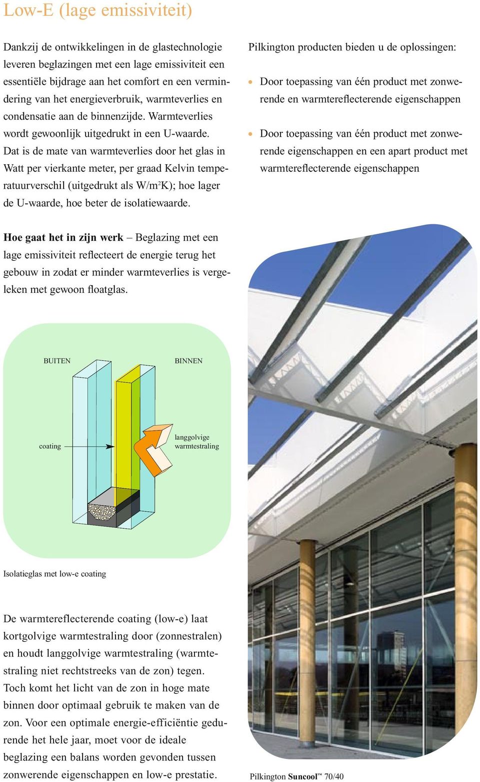 Dat is de mate van warmteverlies door het glas in Watt per vierkante meter, per graad Kelvin temperatuurverschil (uitgedrukt als W/m 2 K); hoe lager de U-waarde, hoe beter de isolatiewaarde.