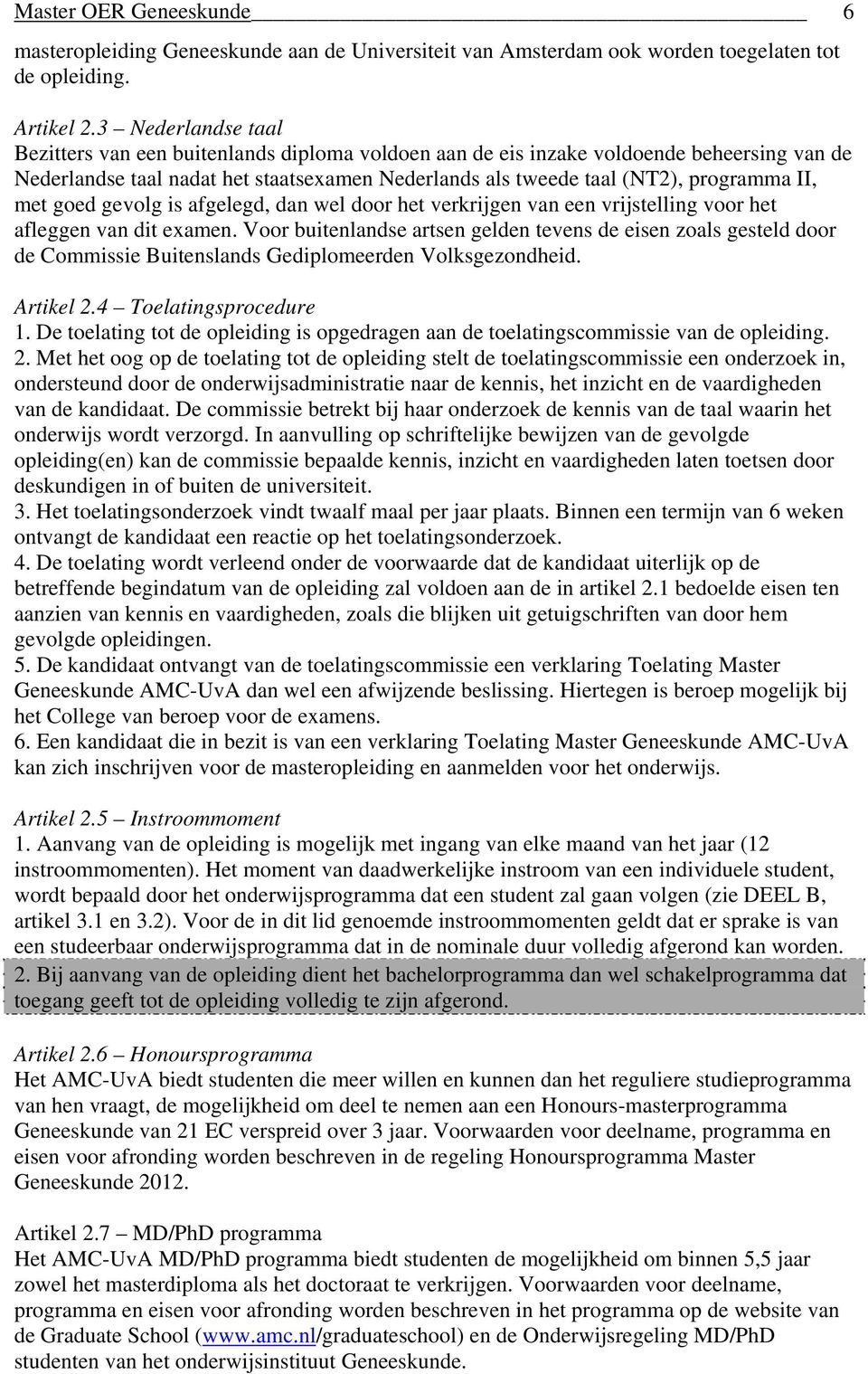 met goed gevolg is afgelegd, dan wel door het verkrijgen van een vrijstelling voor het afleggen van dit examen.