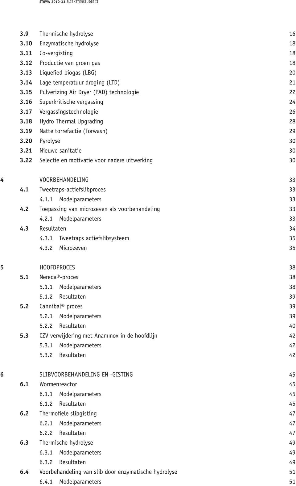 21 Nieuwe sanitatie 30 3.22 Selectie en motivatie voor nadere uitwerking 30 4 VOORBEHANDELING 33 4.1 Tweetraps-actiefslibproces 33 4.1.1 Modelparameters 33 4.