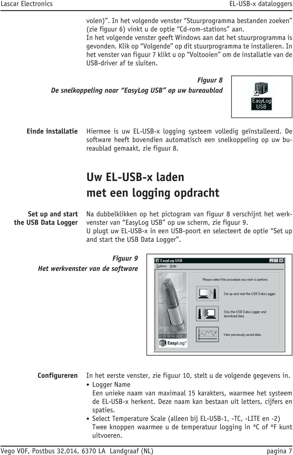 Figuur 8 De snelkoppeling naar EasyLog USB op uw bureaublad Einde installatie Hiermee is uw EL-USB-x logging systeem volledig geïnstalleerd.
