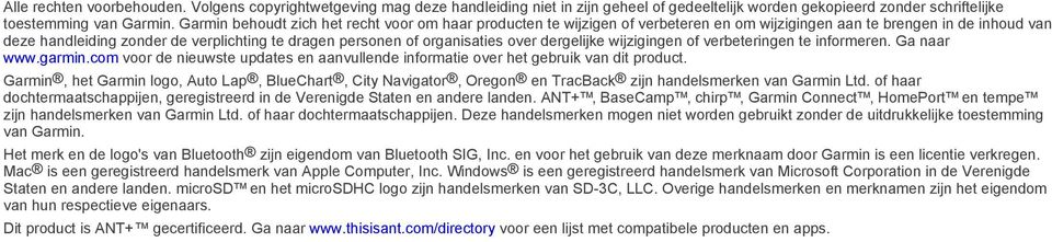 organisaties over dergelijke wijzigingen of verbeteringen te informeren. Ga naar www.garmin.com voor de nieuwste updates en aanvullende informatie over het gebruik van dit product.
