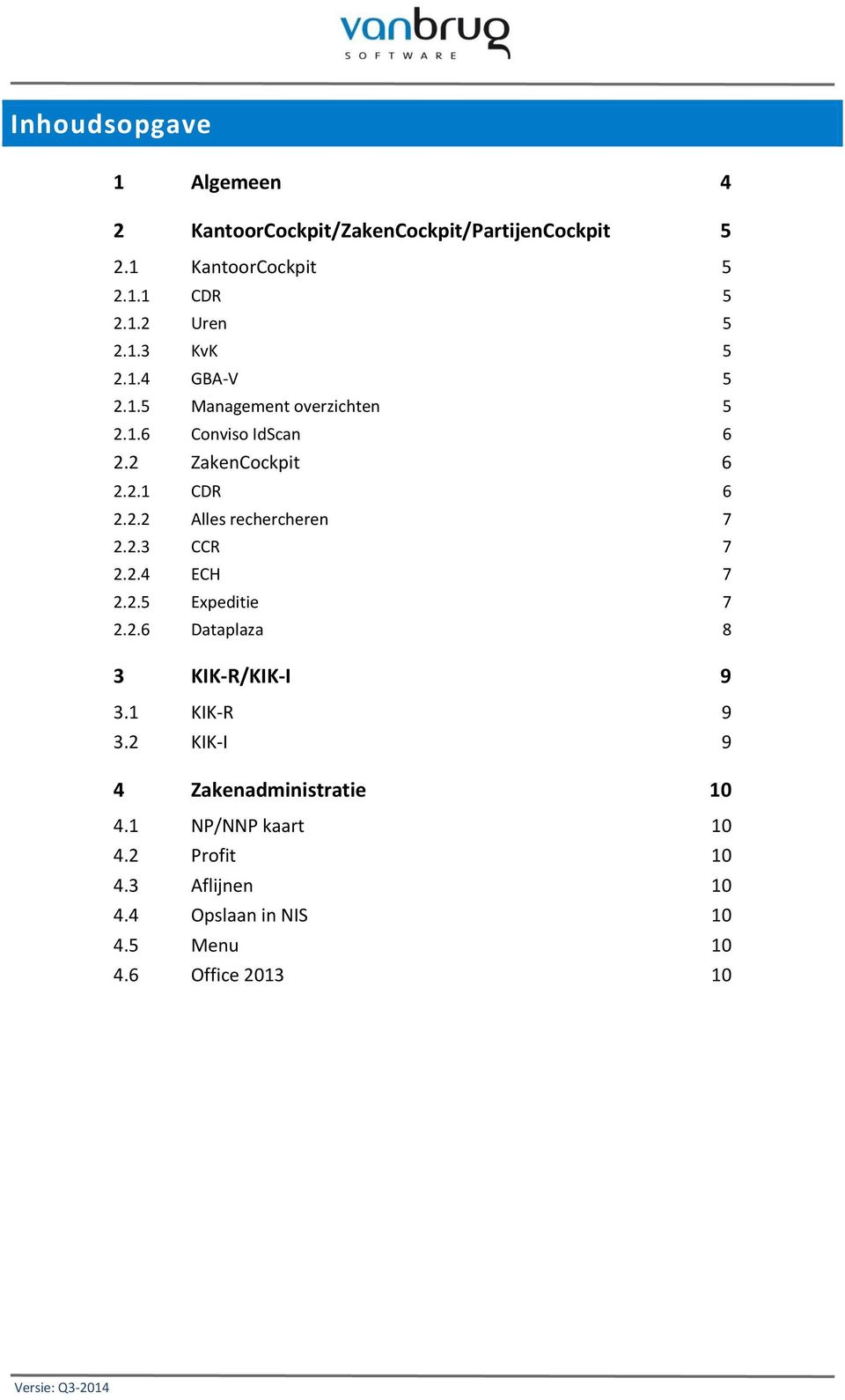 2.3 CCR 7 2.2.4 ECH 7 2.2.5 Expeditie 7 2.2.6 Dataplaza 8 3 KIK-R/KIK-I 9 3.1 KIK-R 9 3.2 KIK-I 9 4 Zakenadministratie 10 4.