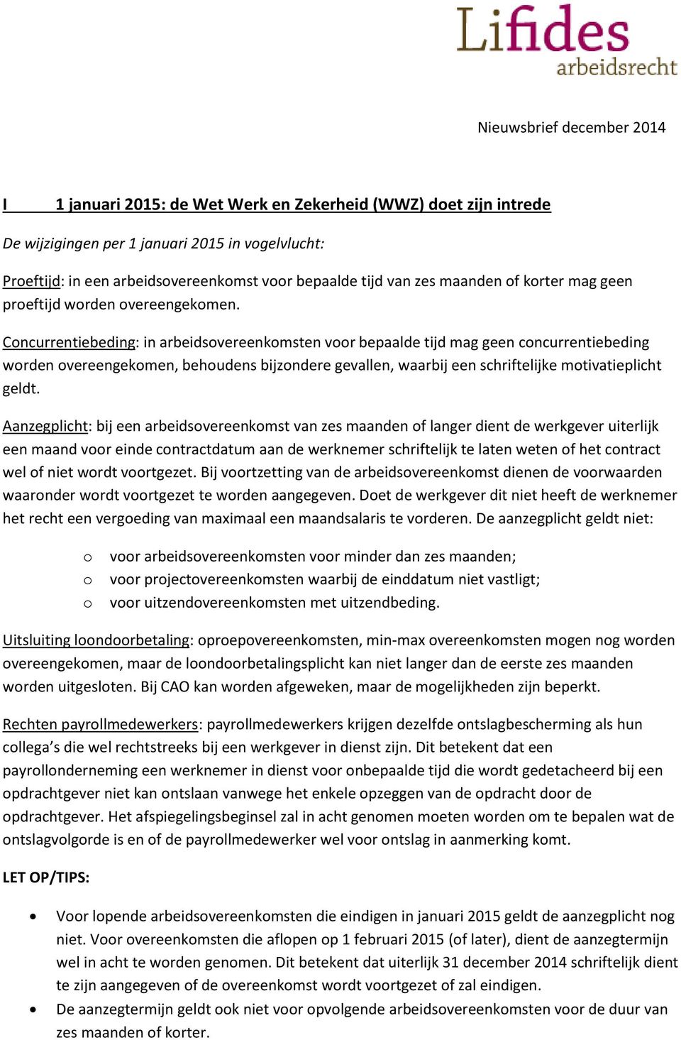 Cncurrentiebeding: in arbeidsvereenkmsten vr bepaalde tijd mag geen cncurrentiebeding wrden vereengekmen, behudens bijzndere gevallen, waarbij een schriftelijke mtivatieplicht geldt.