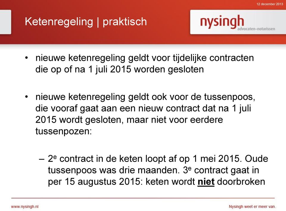 contract dat na 1 juli 2015 wordt gesloten, maar niet voor eerdere tussenpozen: 2 e contract in de keten loopt