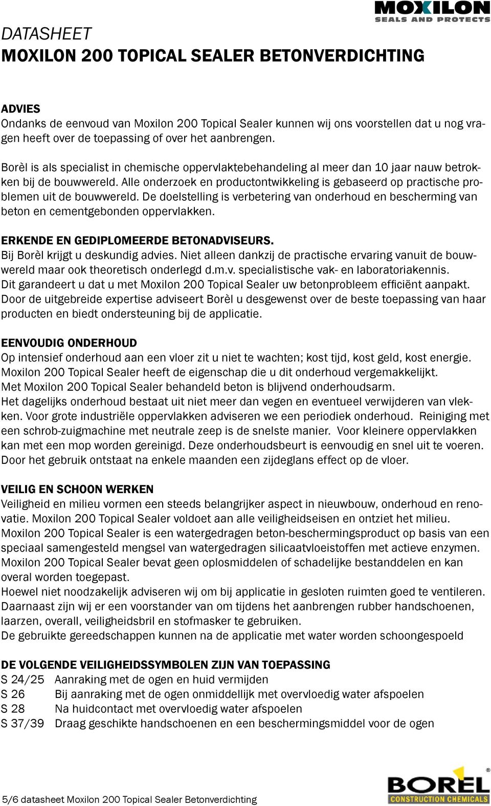 Alle onderzoek en productontwikkeling is gebaseerd op practische problemen uit de bouwwereld. De doelstelling is verbetering van onderhoud en bescherming van beton en cementgebonden oppervlakken.