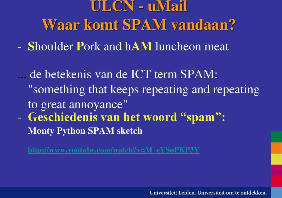 .. de betekenis van de ICT term SPAM: "something that keeps repeating