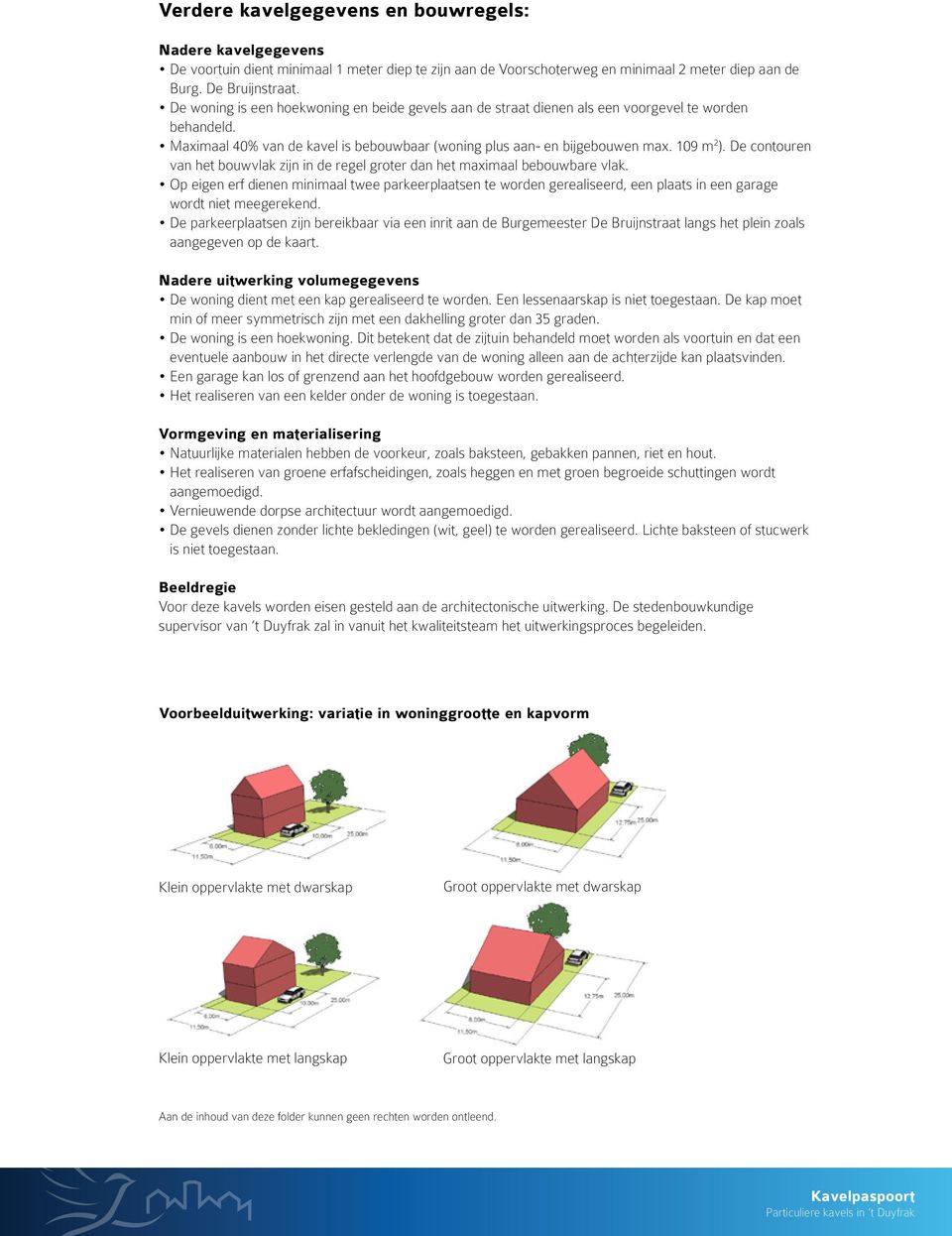 De contouren van het bouwvlak zijn in de regel groter dan het maximaal bebouwbare vlak.