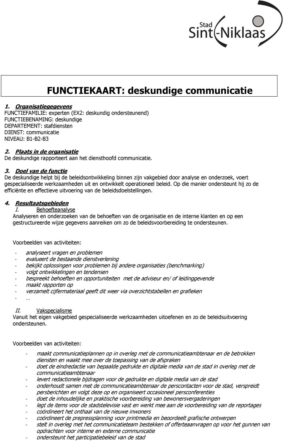 Plaats in de organisatie De deskundige rapporteert aan het diensthoofd communicatie. 3.