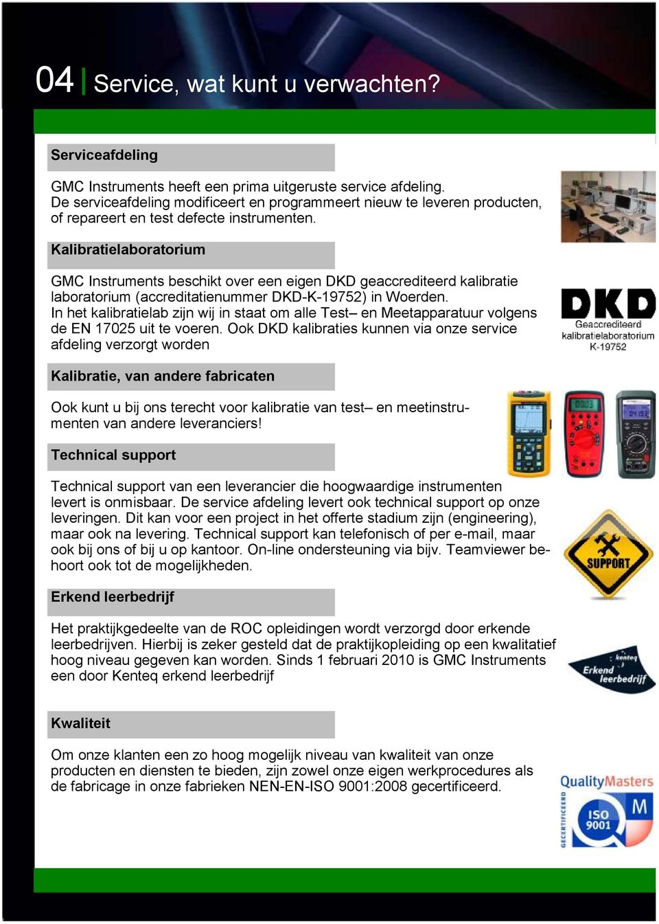 Kalibratielaboratorium GMC Instruments beschikt over een eigen DKD geaccrediteerd kalibratie laboratorium (accreditatienummer DKD-K-19752) in Woerden.