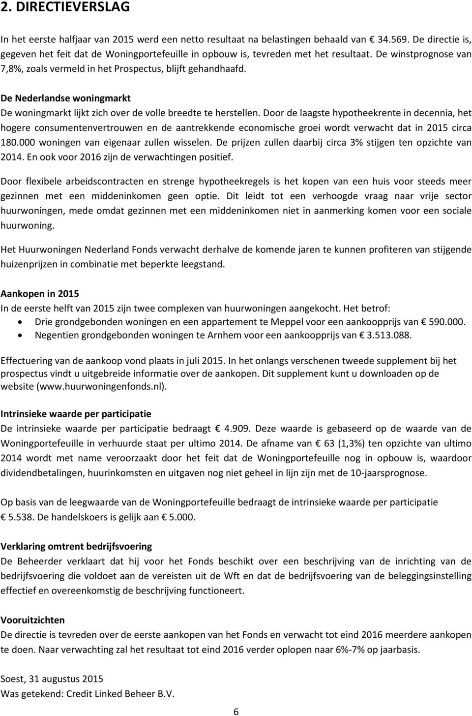 De Nederlandse woningmarkt De woningmarkt lijkt zich over de volle breedte te herstellen.