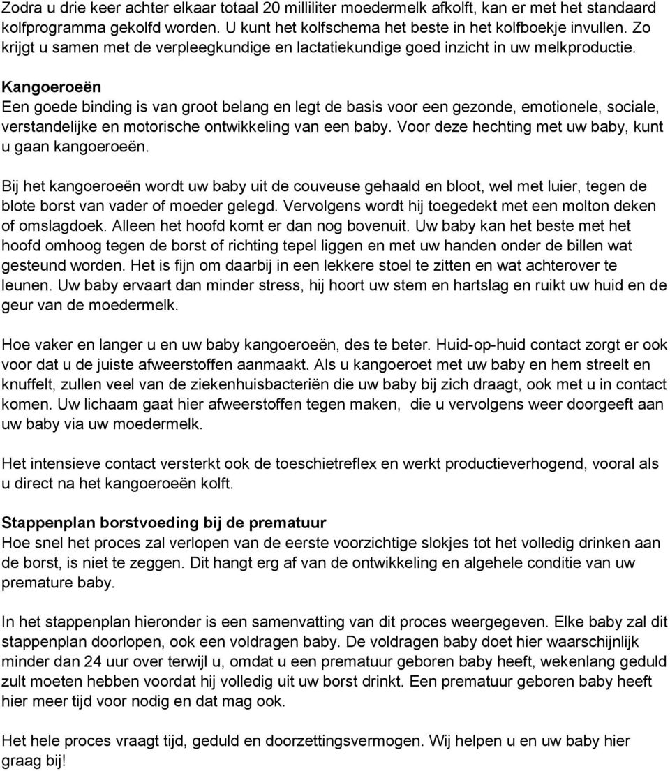 Kangoeroeën Een goede binding is van groot belang en legt de basis voor een gezonde, emotionele, sociale, verstandelijke en motorische ontwikkeling van een baby.