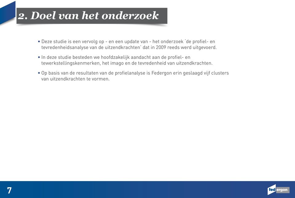 In deze studie besteden we hoofdzakelijk aandacht aan de profiel- en tewerkstellingskenmerken, het imago en de