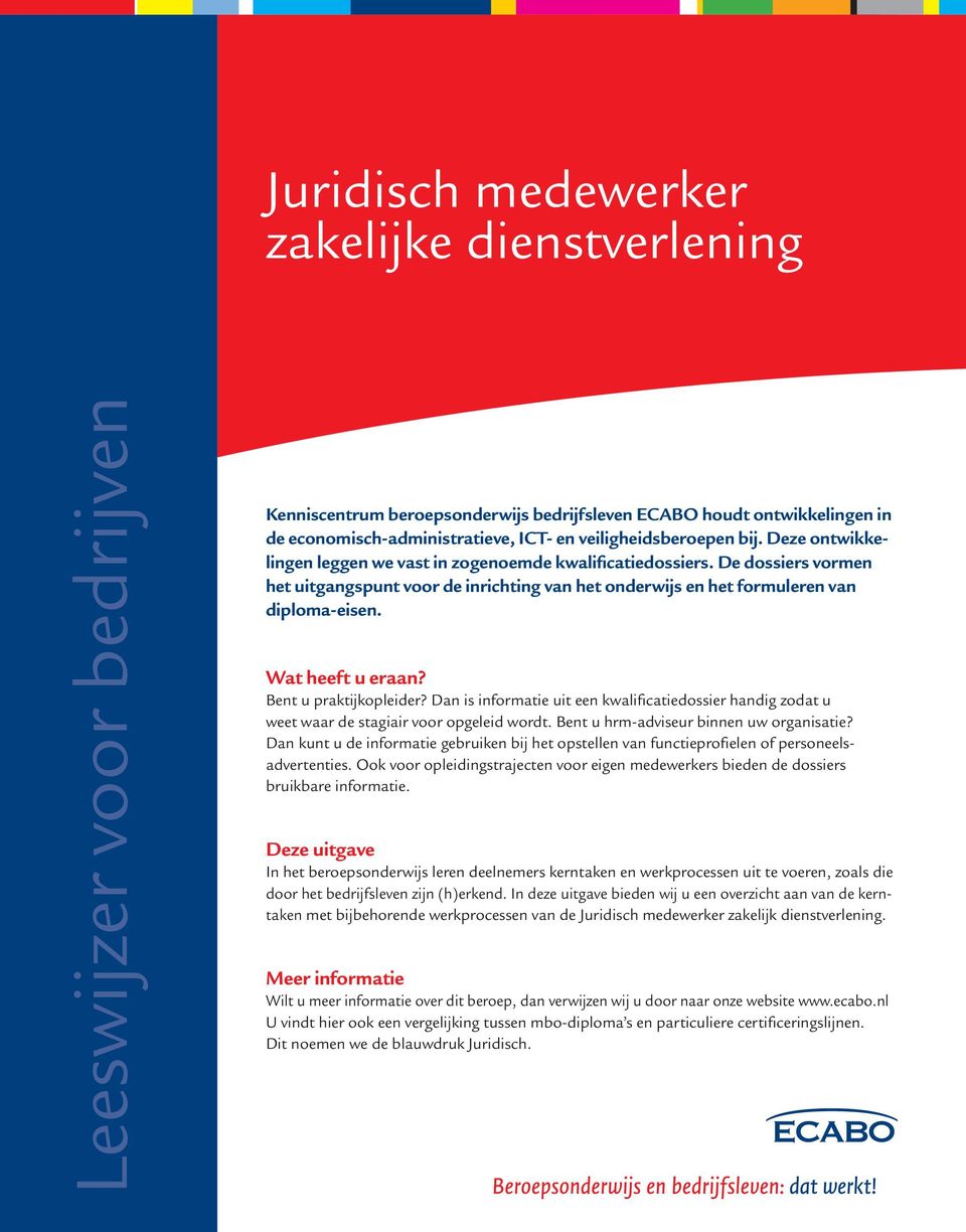 De dossiers vormen het uitgangspunt voor de inrichting van het onderwijs en het formuleren van diploma-eisen. Wat heeft u eraan? Bent u praktijkopleider?