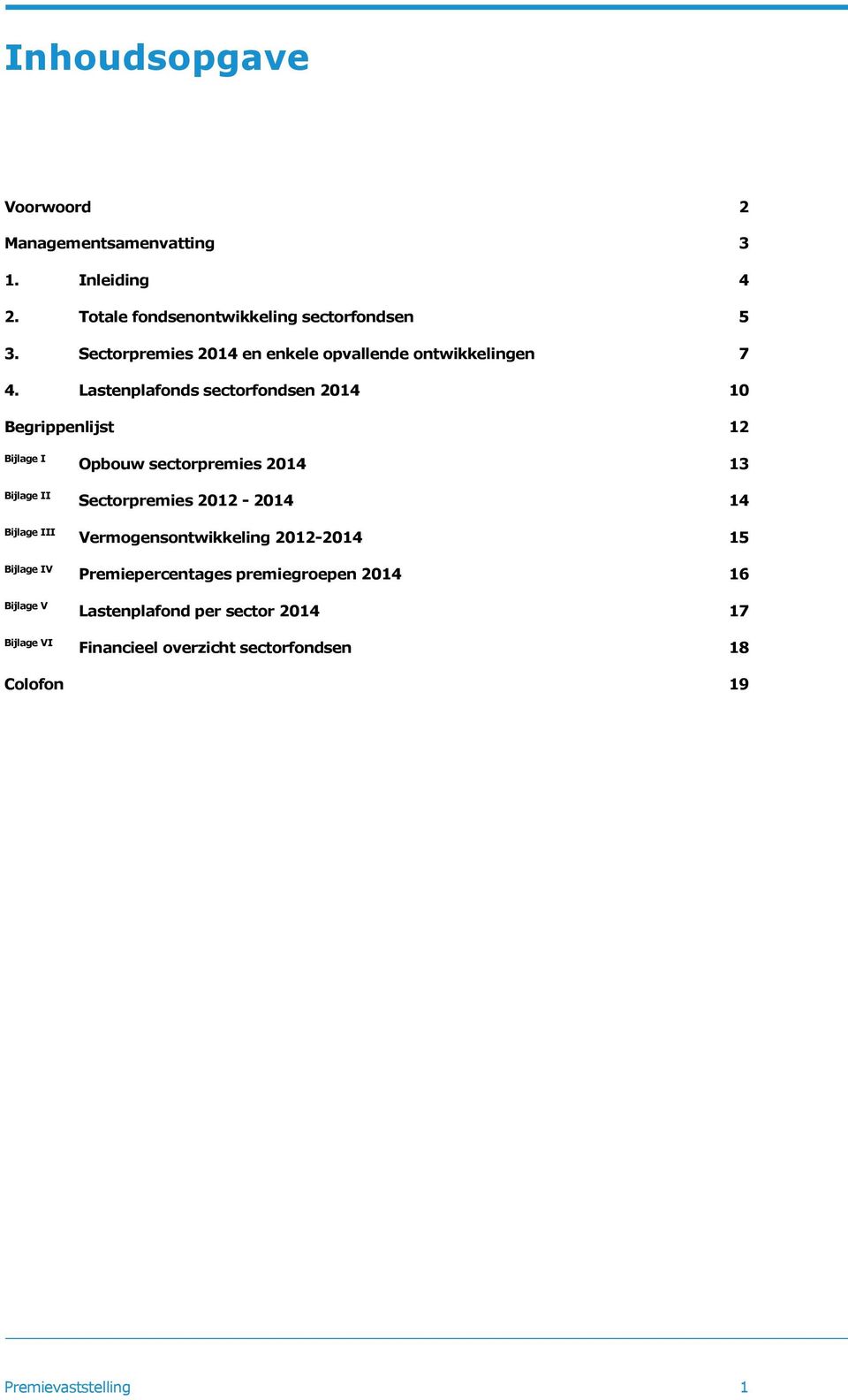 Lastenplafonds sectorfondsen 2014 10 Begrippenlijst 12 Bijlage I Opbouw sectorpremies 2014 13 Bijlage II Sectorpremies 2012-2014 14