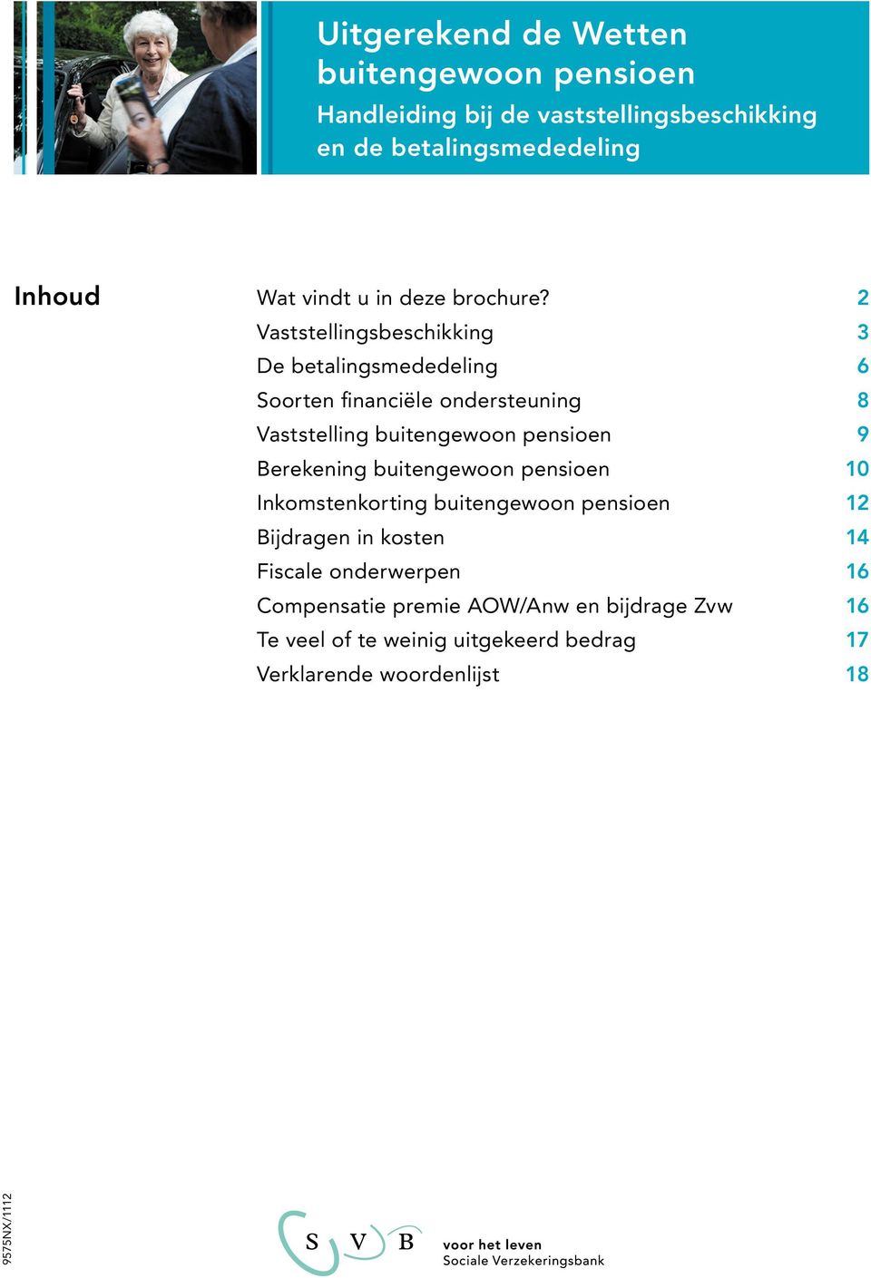 2 Vaststellingsbeschikking 3 De betalingsmededeling 6 Soorten financiële ondersteuning 8 Vaststelling buitengewoon pensioen 9