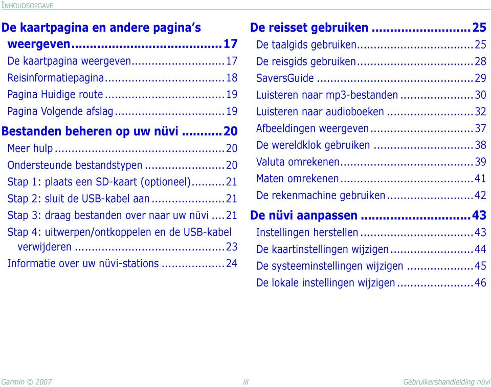 .. 21 Stap 3: draag bestanden over naar uw nüvi... 21 Stap 4: uitwerpen/ontkoppelen en de USB-kabel verwijderen...23 Informatie over uw nüvi-stations... 24 De reisset gebruiken.