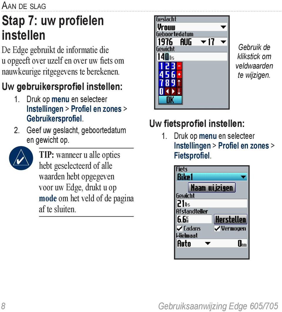 TIP: wanneer u alle opties hebt geselecteerd of alle waarden hebt opgegeven voor uw Edge, drukt u op mode om het veld of de pagina af te sluiten.