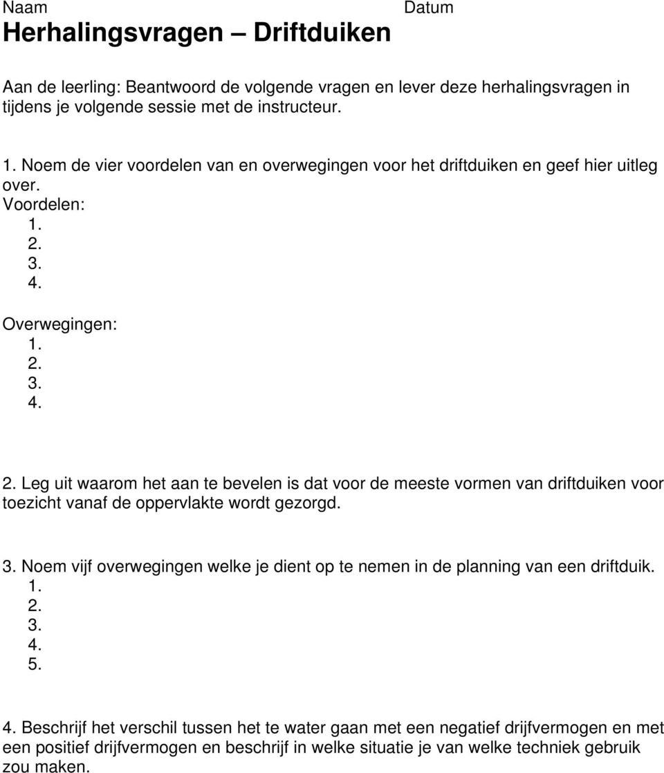 Voordelen: Overwegingen: Leg uit waarom het aan te bevelen is dat voor de meeste vormen van driftduiken voor toezicht vanaf de oppervlakte wordt gezorgd.