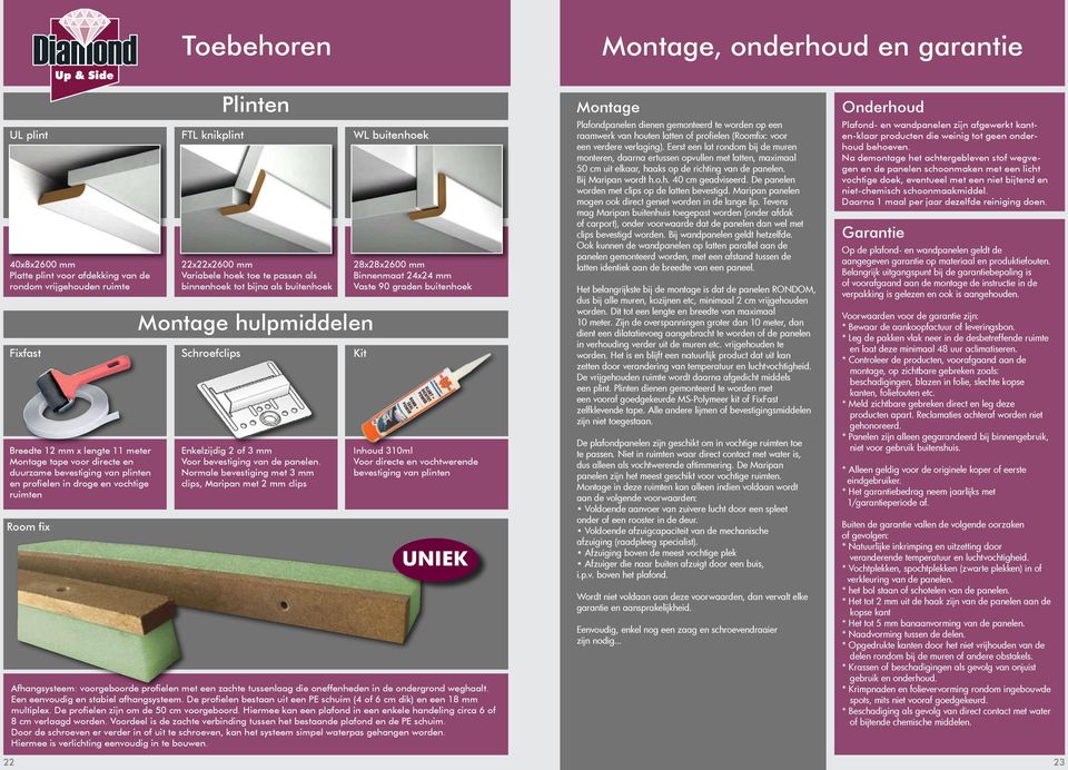 tot bijna als buitenhoek Enkelzijdig 2 of mm Voor bevestiging van de panelen.