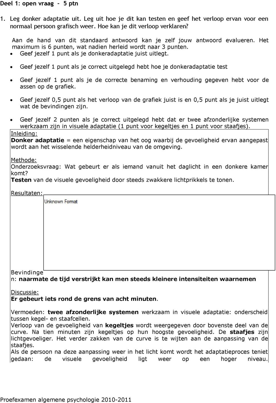 Geef jezelf 1 punt als je correct uitgelegd hebt hoe je donkeradaptatie test Geef jezelf 1 punt als je de correcte benaming en verhouding gegeven hebt voor de assen op de grafiek.