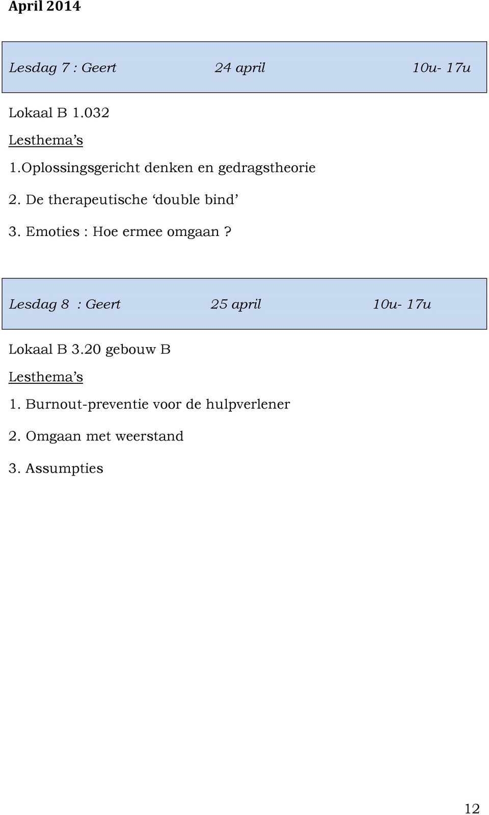 Emoties : Hoe ermee omgaan? Lesdag 8 : Geert 25 april 10u- 17u Lokaal B 3.