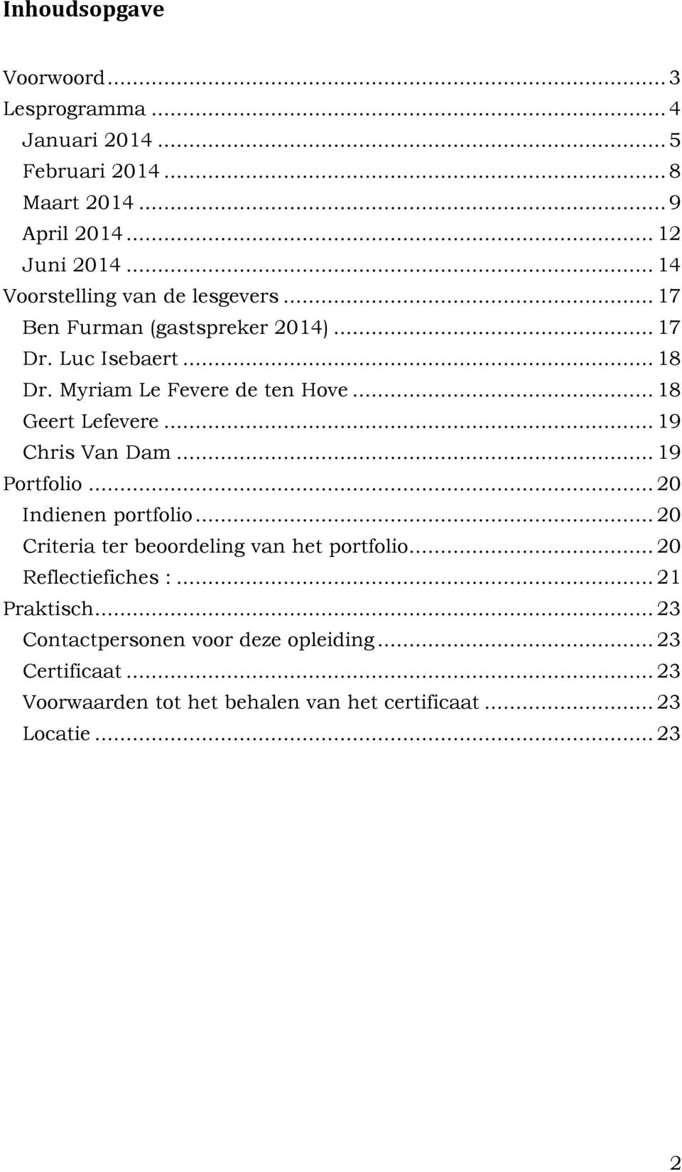 .. 18 Geert Lefevere... 19 Chris Van Dam... 19 Portfolio... 20 Indienen portfolio... 20 Criteria ter beoordeling van het portfolio.