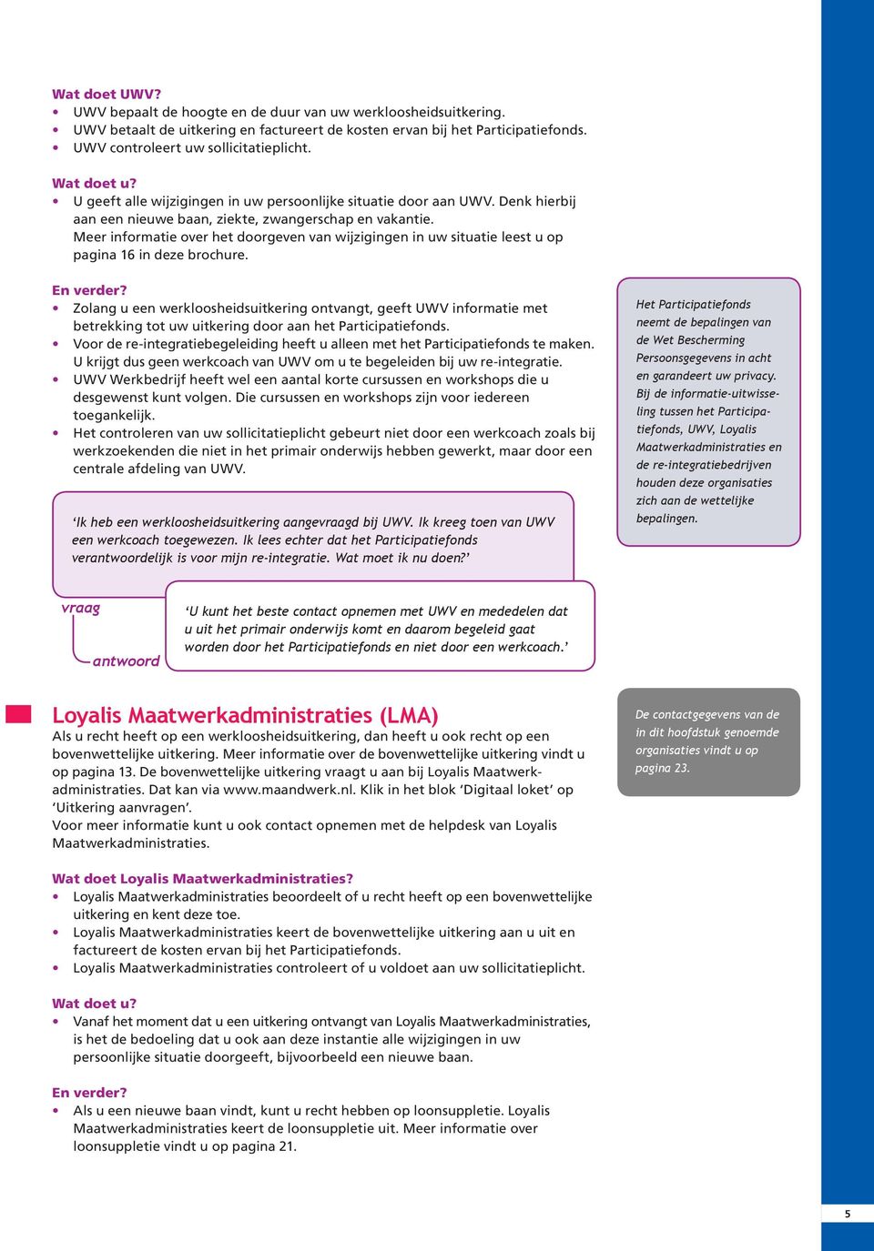 Meer informatie over het doorgeven van wijzigingen in uw situatie leest u op pagina 16 in deze brochure. En verder?