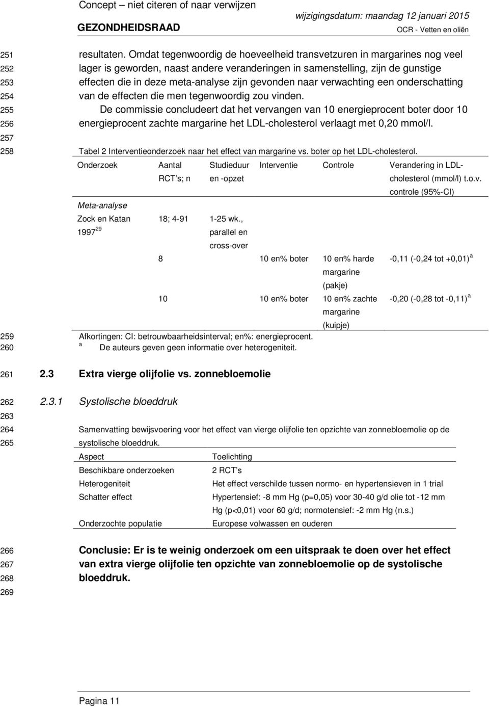 naar verwachting een onderschatting van de effecten die men tegenwoordig zou vinden.