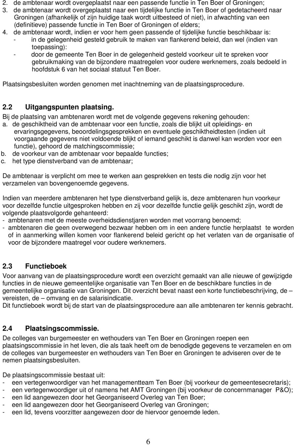 (definitieve) passende functie in Ten Boer of Groningen of elders; 4.