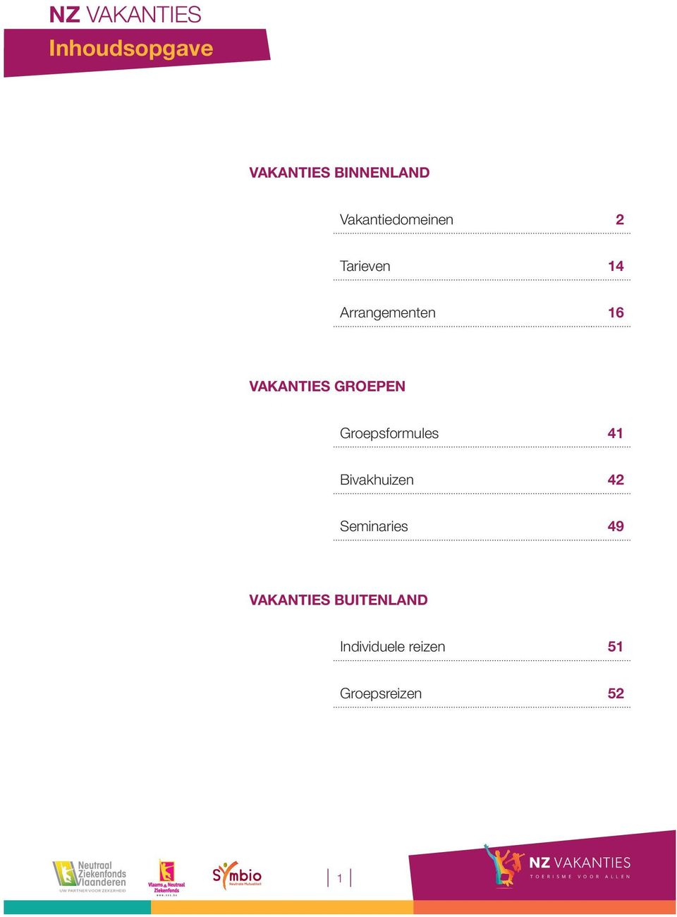 GROEPEN Groepsformules 41 Bivakhuizen 42 Seminaries 49