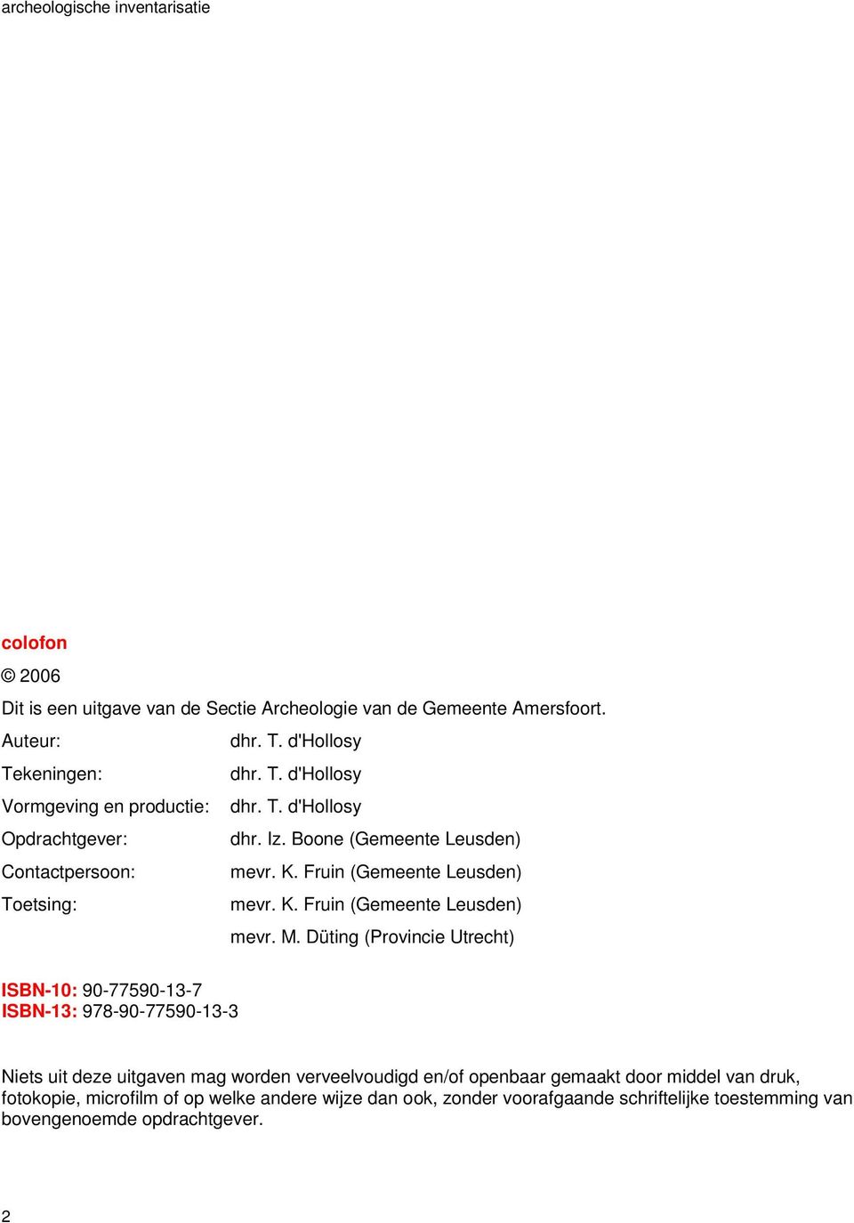 M. Düting (Provincie Utrecht) ISBN-10: 90-77590-13-7 ISBN-13: 978-90-77590-13-3 Niets uit deze uitgaven mag worden verveelvoudigd en/of openbaar gemaakt door