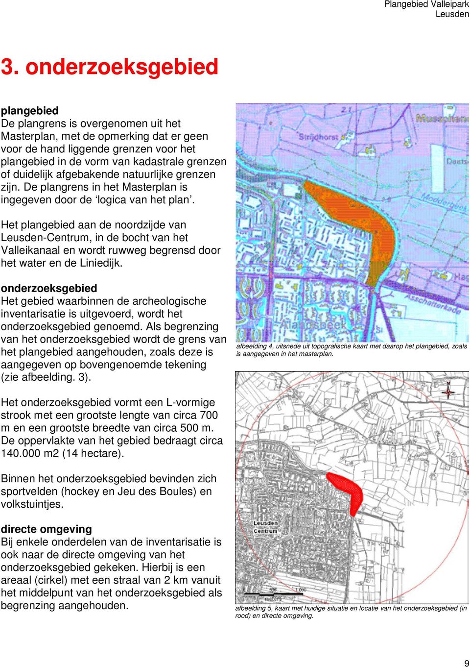 duidelijk afgebakende natuurlijke grenzen zijn. De plangrens in het Masterplan is ingegeven door de logica van het plan.