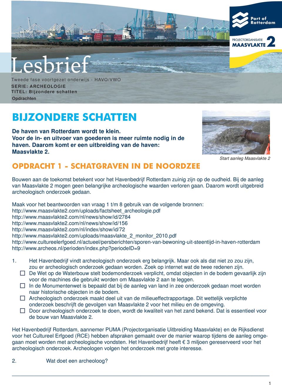 OPDRACHT 1 - SCHATGRAVEN IN DE NOORDZEE Start aanleg Maasvlakte 2 Bouwen aan de toekomst betekent voor het Havenbedrijf Rotterdam zuinig zijn op de oudheid.