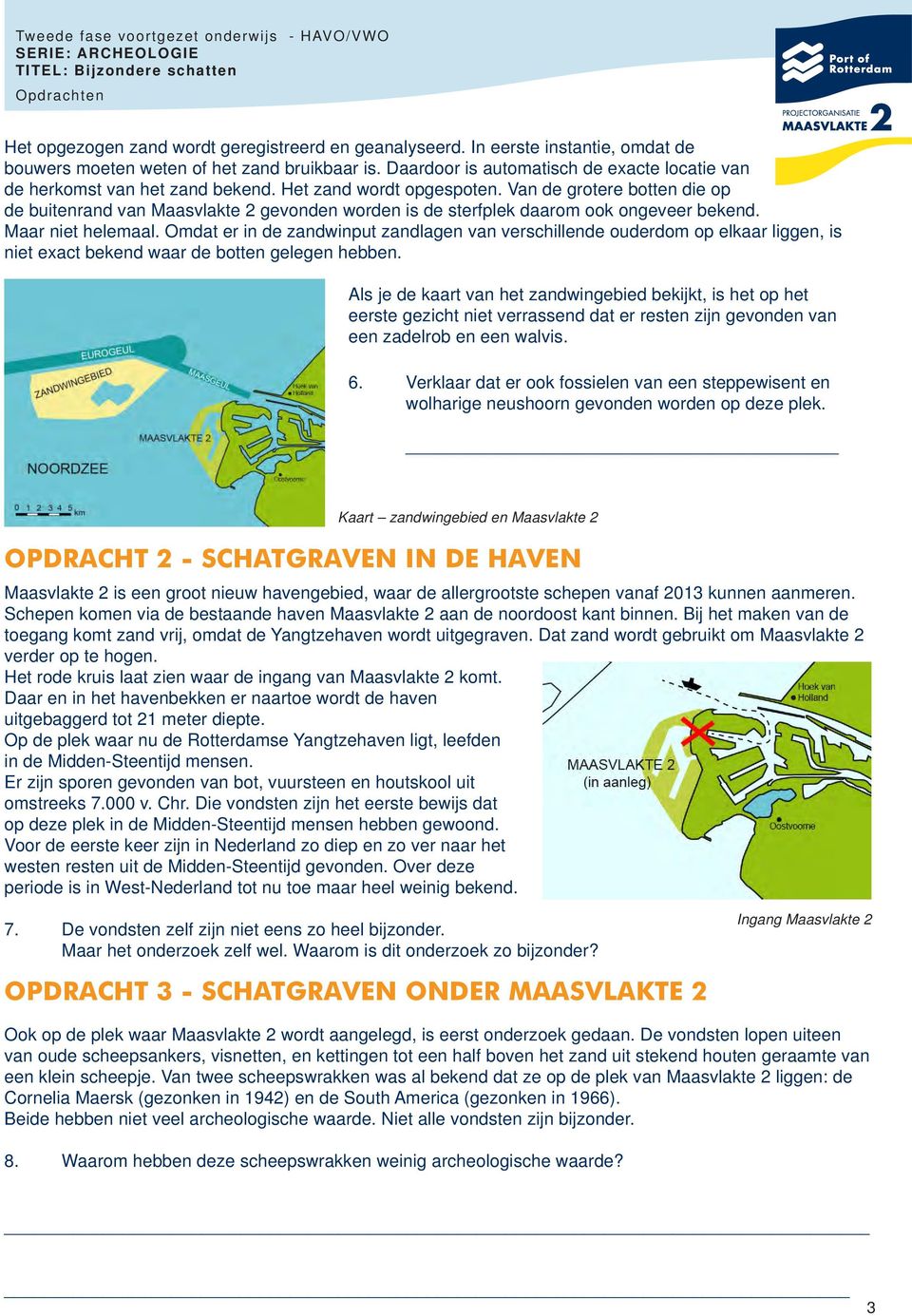 Van de grotere botten die op de buitenrand van Maasvlakte 2 gevonden worden is de sterfplek daarom ook ongeveer bekend. Maar niet helemaal.