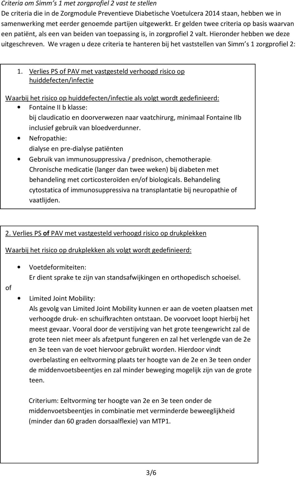 We vragen u deze criteria te hanteren bij het vaststellen van Simm s 1 zorgprofiel 2: 1.